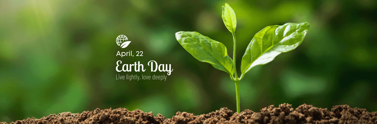 April 22 Earth Day - Live lightly, love deeply